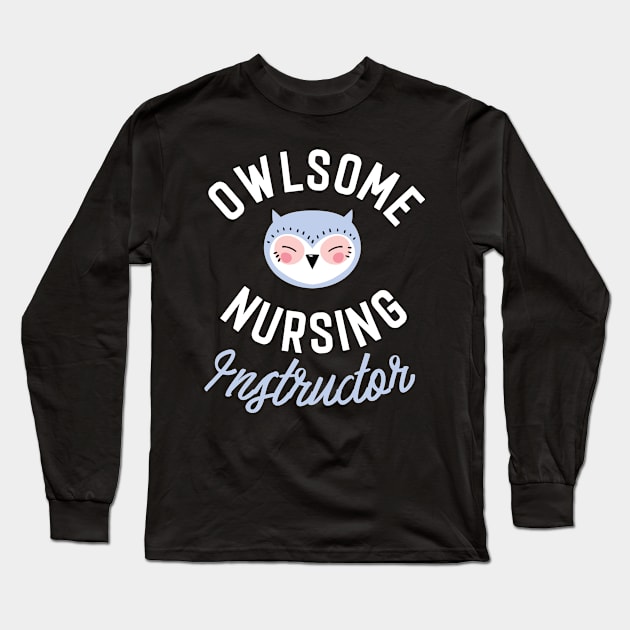 Owlsome Nursing Instructor Pun - Funny Gift Idea Long Sleeve T-Shirt by BetterManufaktur